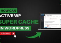 How To Activate WP Super Cache In WordPress