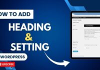How To Add Heading And Setting In WordPress